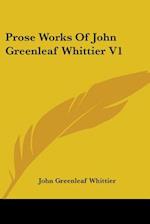 Prose Works Of John Greenleaf Whittier V1