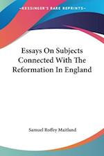 Essays On Subjects Connected With The Reformation In England