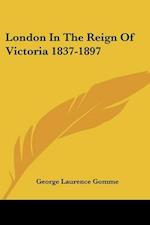London In The Reign Of Victoria 1837-1897