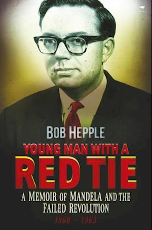 Young Man with the Red Tie:   A Memoir of Mandela and the Failed Revolution, 1960-63