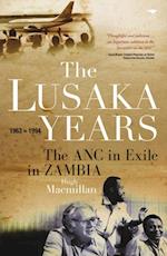 Lusaka Years: The ANC in exile in Zambia, 1963 to 1994