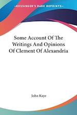 Some Account Of The Writings And Opinions Of Clement Of Alexandria
