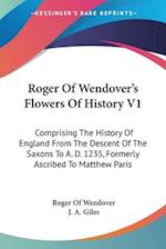 Roger Of Wendover's Flowers Of History V1