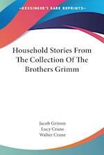 Household Stories From The Collection Of The Brothers Grimm