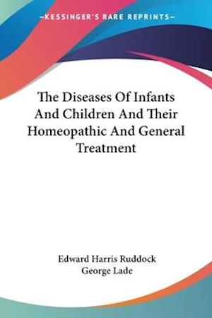 The Diseases Of Infants And Children And Their Homeopathic And General Treatment