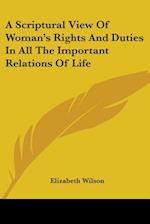 A Scriptural View Of Woman's Rights And Duties In All The Important Relations Of Life