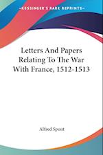 Letters And Papers Relating To The War With France, 1512-1513
