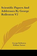 Scientific Papers And Addresses By George Rolleston V2
