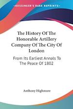 The History Of The Honorable Artillery Company Of The City Of London