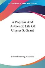 A Popular And Authentic Life Of Ulysses S. Grant