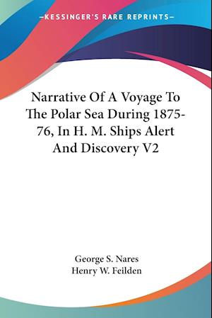 Narrative Of A Voyage To The Polar Sea During 1875-76, In H. M. Ships Alert And Discovery V2