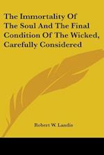 The Immortality Of The Soul And The Final Condition Of The Wicked, Carefully Considered
