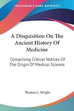 A Disquisition On The Ancient History Of Medicine