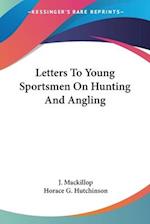 Letters To Young Sportsmen On Hunting And Angling
