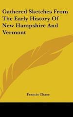 Gathered Sketches From The Early History Of New Hampshire And Vermont