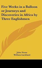 Five Weeks in a Balloon or Journeys and Discoveries in Africa by Three Englishmen