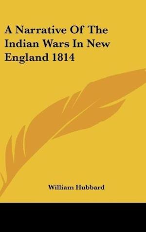 A Narrative Of The Indian Wars In New England 1814