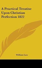 A Practical Treatise Upon Christian Perfection 1822