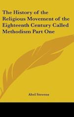 The History of the Religious Movement of the Eighteenth Century Called Methodism Part One