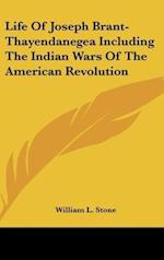 Life Of Joseph Brant-Thayendanegea Including The Indian Wars Of The American Revolution