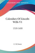 Calendars Of Lincoln Wills V1