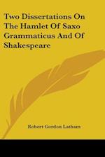 Two Dissertations On The Hamlet Of Saxo Grammaticus And Of Shakespeare