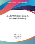 A Life Of Gilbert Burnet, Bishop Of Salisbury