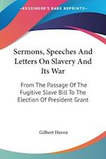Sermons, Speeches And Letters On Slavery And Its War
