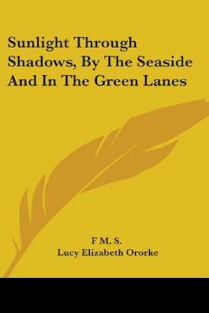 Sunlight Through Shadows, By The Seaside And In The Green Lanes