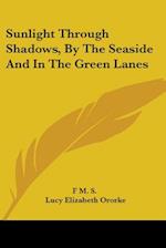 Sunlight Through Shadows, By The Seaside And In The Green Lanes