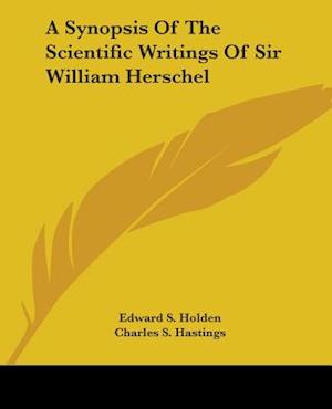 A Synopsis Of The Scientific Writings Of Sir William Herschel