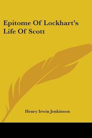 Epitome Of Lockhart's Life Of Scott