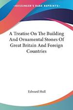A Treatise On The Building And Ornamental Stones Of Great Britain And Foreign Countries
