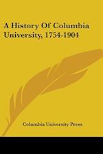 A History Of Columbia University, 1754-1904