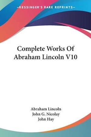 Complete Works Of Abraham Lincoln V10