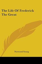 The Life Of Frederick The Great