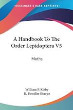 A Handbook To The Order Lepidoptera V5