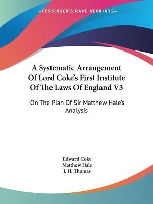 A Systematic Arrangement Of Lord Coke's First Institute Of The Laws Of England V3