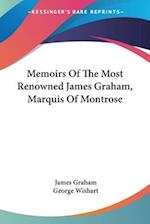Memoirs Of The Most Renowned James Graham, Marquis Of Montrose