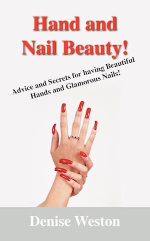 Hand and Nail Beauty! Advice and Secrets for Having Beautiful Hands and Glamorous Nails!