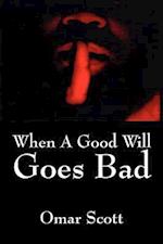 When A Good Will Goes Bad