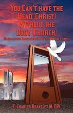 You Can't Have the Head (Christ) Without the Body (Church)