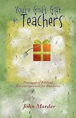 You're God's Gift to Teachers