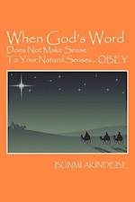 When God's Word Does Not Make Sense To Your Natural Senses...OBEY