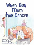 When Our Mom Had Cancer