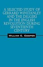 A Selected Study of Gerrard Winstanley and the Diggers in the English Revolution During Seventeenth Century