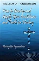 How to Develop and Apply Your Confidence and Faith for Healing
