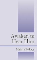 Awaken to Hear Him