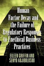 Human Factor Decay and the Failure of Regulatory Responses to Unethical Business Practices