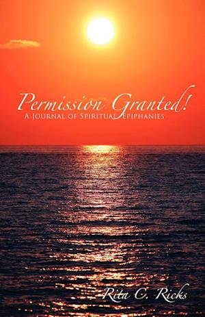 Permission Granted!  A Journal of Spiritual Epiphanies